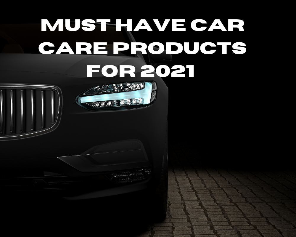 Must have Car Care Products for 2021